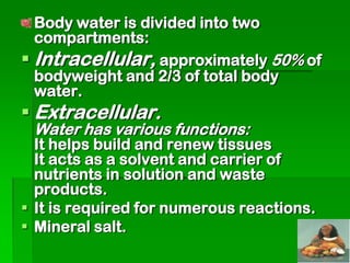 For example Calcium,
Phosphorus, Potassium, Sulphur,
Sodium, Chlorine and Magnesium:
Sodium and potassium govern the
water...