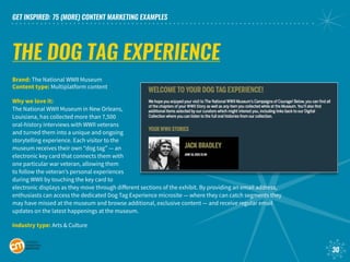 GET INSPIRED: 75 (MORE) CONTENT MARKETING EXAMPLES
30
THE DOG TAG EXPERIENCE
Brand: The National WWII Museum			
Content ty...