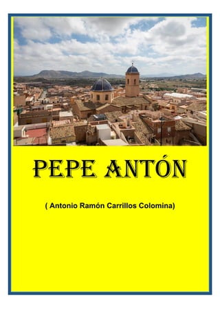 Pepe Antón
( Antonio Ramón Carrillos Colomina)
 