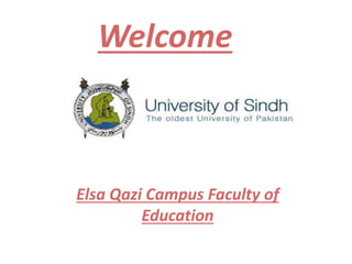 Welcome
Elsa Qazi Campus Faculty of
Education
 