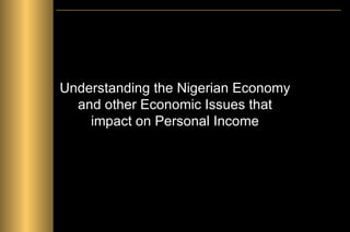 Understanding the Nigerian Economy and other Economic Issues that impact on Personal Income 