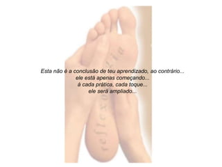 Esta não é a conclusão de teu aprendizado, ao contrário... 
ele está apenas começando... 
à cada prática, cada toque... 
ele será ampliado... 
 
