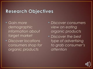 • Gain more
demographic
information about
target market
• Discover locations
consumers shop for
organic products
• Discove...
