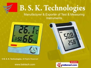 Manufacturer & Exporter of Test & Measuring
                                         Instruments




© B. S. K. Technologies, All Rights Reserved


               www.bsktech.com
 
