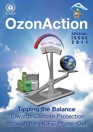 OzonAction            SPECIAL
                      ISSUE
                      2 0 1 1




    Tipping the Balance
  Towards Climate Protection
through the HCFC Phase-Out
 