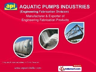 Manufacturer & Exporter of
Engineering Fabrication Products
 