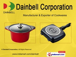Manufacturer & Exporter of Cookwares




© Dainbell Corporation, All Rights Reserved


               www.indiamart.com/dainbell
 