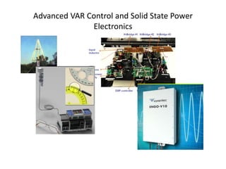 Advanced VAR Control and Solid State Power
Electronics
 