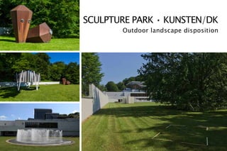 SCULPTURE PARK • KUNSTEN/DK
Outdoor landscape disposition
					
 
