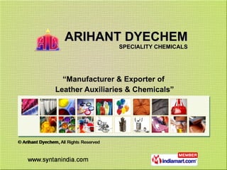 ARIHANT DYECHEM SPECIALITY CHEMICALS “ Manufacturer & Exporter of Leather Auxiliaries & Chemicals” 