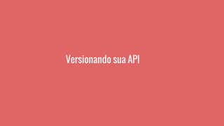 Versionando sua API
 
