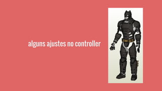 alguns ajustes no controller
 