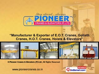 “ Manufacturer & Exporter of E.O.T. Cranes, Goliath Cranes, H.O.T. Cranes, Hoists & Elevators” 