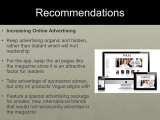 Recommendations
• Increasing Online Advertising
• Keep advertising organic and hidden,
rather than blatant which will hurt...