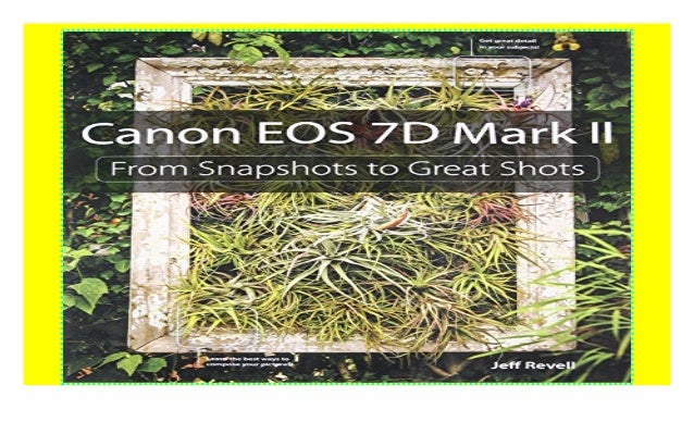Canon Eos 7d Mark Ii From Snapshots To Great Shots Paperback - 