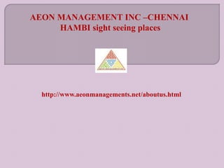 http://www.aeonmanagements.net/aboutus.html
AEON MANAGEMENT INC –CHENNAI
HAMBI sight seeing places
 