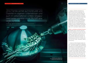 „Eine Familie achtet auf Kontinuität und
Stabilität im eigenen Unternehmen und
auch im wirtschaftlichen Umfeld. Singapur
bietet beides und bildet so mit TRUMPF eine
ideale Symbiose.“
Dr. Hans-Peter Laubscher, Geschäftsführer bei TRUMPF Pte Ltd. Asia Pacific
Singapur unterstützt Unternehmen in
vielerlei Hinsicht bei der langfristigen Pla-
nung. So auch beim Thema Recruiting. Als
Hochtechnologieunternehmen ist TRUMPF
auf hochqualifizierte Mitarbeiter angewiesen.
„Die finden wir hier“, berichtet Dr. Hans-Peter
Laubscher. „Denn Singapur hat erkannt,
dass es nicht reicht, nur eine Ausbildung an
Universitäten auf hohem Niveau anzubieten,
sondern eben auch im Fachkräftebereich.“
Singapur hat viel in Ausbildungsprogramme
investiert und davon profitieren Unternehmen
wie TRUMPF. Sie können ihre Service-Mitar-
beiter vor Ort aus diesem Umfeld rekrutieren.
ASEAN – eine Region mit großem Potenzial
	 TRUMPFs Senior Chef Prof. Berthold
Leibinger beteiligte sich als einer der Initia-
toren an der Planung des German Centre in
Singapur. Das German Centre hat sich zu
einer wichtigen Networking-Institution für
den deutschen Mittelstand entwickelt, mit
Niederlassungen jetzt auch in anderen Län-
dern wie China, Indien, Indonesien, Mexiko
und Russland.
Im German Centre Singapore haben sich
rund 140 deutsche Unternehmen niedergelas-
sen – unter ihnen TRUMPF. Das Unternehmen
unterhält dort ein Technologiezentrum, in dem
seine neuesten Innovationen vorgestellt wer-
den. „In unserem lokalen Showroom können
wir Kunden aus der Region unsere Produkt-
neuheiten und den letzten Stand der Technik
zeigen, ohne dass sie den weiten Weg nach
Deutschland auf sich nehmen müssen“, be-
schreibt Dr. Hans-Peter Laubscher die Vortei-
le der lokalen Niederlassung. „Von hier rollen
TRUMPF hat sich auf High-Tech im
Werkzeugmaschinenbau spezialisiert und
produziert seit rund 30 Jahren Laser.
11	 Erfolgsgeschichten – TRUMPF Erfolgsgeschichten – TRUMPF	12
 