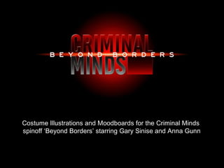 Costume Illustrations and Moodboards for the Criminal Minds
spinoff ‘Beyond Borders’ starring Gary Sinise and Anna Gunn
 