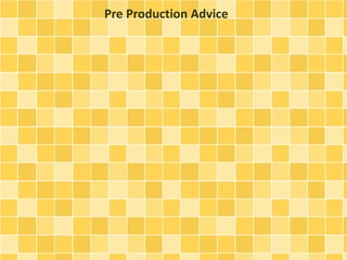 Pre Production Advice 
 