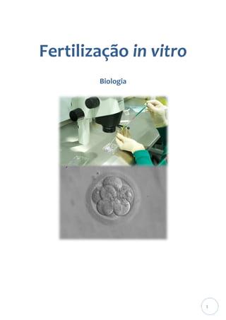 Fertilização in vitro
Biologia

1

 