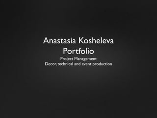 Anastasia Kosheleva
Portfolio
Project Management
Decor, technical and event production
 