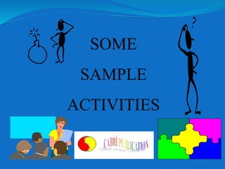 SOME
SAMPLE
ACTIVITIES
 