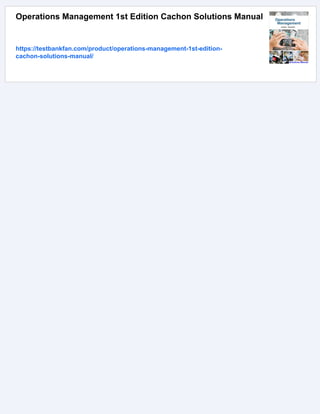 Operations Management 1st Edition Cachon Solutions Manual
https://testbankfan.com/product/operations-management-1st-edition-
cachon-solutions-manual/
 