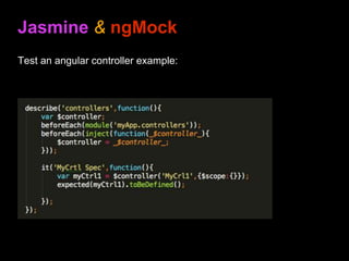 Test an angular controller example:
Jasmine & ngMock
 