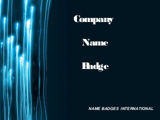 Page 1
Company
Name
Badge
NAME BADGES INTERNATIONAL
 