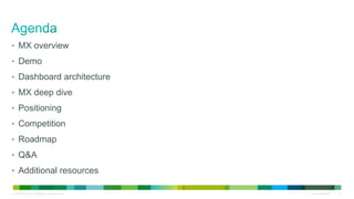 © 2010 Cisco and/or its affiliates. All rights reserved. Cisco Confidential 2
• MX overview
• Demo
• Dashboard architecture
• MX deep dive
• Positioning
• Competition
• Roadmap
• Q&A
• Additional resources
 