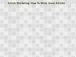 Article Marketing: How To Write Great Articles
 