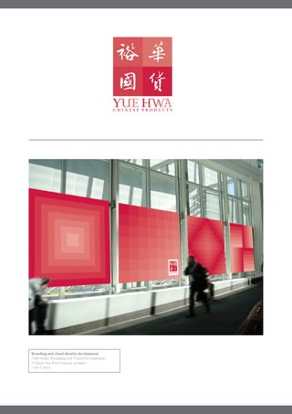 Branding and visual identity development
//Job tasks/ Branding and Visual Development
//Client/Yue Hwa Chinese product
//2013-2015
 