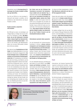 54
Unternehmen muss die hervorgerufenen Er-
wartungen des Kunden komplett erfüllen
oder gar übertreffen.
Das Ziel von CEM ist es, eine einmalige Er-
fahrung für den Kunden zu schaffen, um ihn
emotional an das Unternehmen und dessen
Produkte zu binden.
Kunden erreichen, ansprechen
und verstehen
Bei CEM geht es darum, die benötigten und
richtigen Daten zur richtigen Zeit und am richti-
gen Ort zur Verfügung zu stellen. Alle Mitar-
beiter, die mit der Außenwelt in Kontakt
stehen, müssen Zugriff auf relevante Infor-
mationen des Unternehmens haben – nicht
mehr nur der Vertriebs- oder Marketingmitar-
beiter, der mit einem CRM arbeitet, sondern
alle, die Service anbieten.
Man stelle sich einen Kundenbetreuer im Call-
Center eines Mobilfunkbetreibers vor, der eine
telefonische Beschwerde entgegennimmt. Der
Kunde bemängelt, dass er schlechten Netz-
empfang und permanente Verbindungsab-
brüche hat. Der Kundenbetreuer hat Informati-
onen über den Vertrag, den Wohnort und die
verfügbare Netzqualität im Bereich des Kunden.
Anhand des Kundenprofils sieht er, dass der
Kunde zu seinem Vertrag ein Smartphone erhal-
ten hat. Der Kundenbetreuer kann sehen, dass
es keine Netzprobleme im Bereich des Kunden
gibt. Daraufhin veranlasst er eine Prüfung des
Smartphone beim Hersteller mit der Problembe-
schreibung vom Kunden. Der Kundenbetreuer
bedankt sich für die Informationen und wird sich
innerhalb der nächsten 24h beim Kunden mel-
den. Die Nachfrage beim Hersteller war erfolg-
reich, das Mobilfunkunternehmen hat die Infor-
mation am nächsten Tag erhalten.
Der Fehler wird von der Software des
Smartphone verursacht. Der Kundenbe-
treuer meldet sich am nächsten Tag wie
versprochen beim Kunden und informiert ihn
über ein vom Smartphone-Hersteller be-
reitgestelltes Update, welches den Fehler
behebt. Er erklärt dem Kunden Schritt für
Schritt, wie er vorzugehen hat und wartet, bis
eine positive Rückmeldung des Kunden kommt.
Darüber hinaus erhält der Kunde eine Gut-
schrift über 100 Freiminuten als Wiedergutma-
chung. Alle anderen Kunden mit dem bau-
gleichen Modell erhalten eine Nachricht,
die auf das Problem hinweist und die
Downloadinformationen enthält.
Informationen sammeln, Daten auswerten
Um die Komplexität der Kundeninteraktion
handhaben zu können, müssen mehrere
strategische und technologische Ansätze
zur Datengewinnung und Informationsbe-
schaffung berücksichtigt werden. Es ist
wichtig, zu wissen, wann und warum Kunden
Kontakt mit dem Unternehmen aufgenommen
haben. Dafür braucht es Kundenhistorien,
die jederzeit bei der Kommunikation mit
dem Kunden zur Verfügung stehen.
Für die individuelle Beratung und Betreuung
des Kunden ist es sehr hilfreich, seine Präfe-
renzen und Vorlieben zu kennen. Obwohl
viele Kunden eine direkte Preisgabe ihrer Daten
vermeiden, liefern sie zum Teil unbewusst viele
Informationen. Daten entstehen bei der Nut-
zung von Bonusprogrammen, über den Ein-
kauf im Onlineshop und auch bei der Suche
im Internet oder auf den Webseiten von On-
line-Händlern. An Informationen über den Kun-
den mangelt es in der Regel nicht. Die Kunst
ist es aber, diese Informationen gezielt
auszuwerten und richtig einzusetzen. Hier-
für können die Daten beispielsweise in einem
Data Warehouse aufbereitet und über ein
BI-Tool ausgewertet werden.
Ebenso viele oder weitaus mehr Informationen
können durch die Analyse sozialer Netzwer-
ke gewonnen werden. Dazu müssen unstruk-
turierte Daten integriert und nach Mustern
analysiert werden. Data-Mining und Text-
Mining wären Ansätze, die dieses Problem
lösen könnten.
Ein weiterer wichtiger Punkt, der aus dem Be-
reich Customer Managed Relationship (CMR)
kommt, ist die Bereitstellung von Kommunika-
tionswegen. Jeder Kunde bevorzugt eine ei-
gene Art und Weise, mit einem Unterneh-
men zu kommunizieren. Deshalb ist es wich-
tig, jedem Kunden die Möglichkeit zu geben,
über seinen bevorzugten Kommunikations-
kanal agieren zu können. Dieser sollte auch
berücksichtigt werden, wenn das Unternehmen
an den Kunden herantritt. So wäre es für einen
Kunden, der ausschließlich über ein Onlinepor-
tal mit dem Unternehmen kommuniziert, ärger-
lich, wenn er über die neusten Angebote telefo-
nisch informiert werden würde.
Fazit
Unternehmen, die Customer Experience Ma-
nagement professionell betreiben, werden
einen enormen Wettbewerbsvorteil haben.
Dazu müssen sie auf die Wünsche und Be-
dürfnisse ihrer Kunden eingehen, um deren
Abwanderung zu anderen Unternehmen mit
ähnlichen Produkten entgegenzutreten.
Die Sicht des Kunden, auf Kontaktpunkte, Pro-
zesse und Produkte des eigenen Unterneh-
mens, steht im Mittelpunkt. Dabei spielt die
User Experience, also das Kundenerlebnis, eine
entscheidende Rolle und wird zu einem wichti-
gen Faktor im Kundenbeziehungsmanagement.
Den Kunden ist eine besondere, positive Erfah-
rung und ein Mehrwert zu bieten. Worin dieser
Mehrwert und eine besondere Erfahrung
liegen, gilt es herauszufinden. Dafür müssen
Unternehmen Kundenerfahrungen und -be-
wertungen, soziale Netzwerke und ver-
schiedene Kommunikationswege berück-
sichtigen und nutzen.
Autor
Mandy Goram
ist Beraterin bei der TREvisto GmbH in Nürnberg. Ihre Themen-
schwerpunkte liegen im Bereich DWH, BI und CRM.
E-Mail: mandy.goram@trevisto.de
Customer Experience Management
 