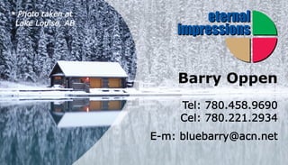 * Photo taken at 
Lake Louise, AB 
Barry Oppen 
Tel: 780.458.9690 
Cel: 780.221.2934 
E-m: bluebarry@acn.net 

