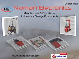 Gujarat, India



         Manufacturer & Exporter of
       Automotive Garage Equipments




www.namanelectronics.com
 