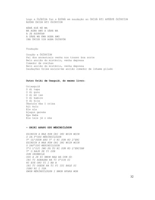 Logo a ÒLÒRÌSA faz a ÀDÚRÀ em saudação ao ÒRÌSÀ ÀTI AFÈÈFÈ ÒGÌNYÌON
ÀDÚRÀ ÒRÌSÀ ÀTI ÒGÌNYÌON
BÀBÁ ESÁ RÈ WA
WA AGBA AWO A SÀRE WA
A JE AGUNTAN
A SÁRE WA EWA AGBA AWO
IBA ÒRÌSÀ YIN AGBA ÒGÌNYÓN
Tradução
Oração a ÒGÌNYÌON
Pai dos ancestrais venha nos trazer boa sorte
Belo ancião do mistério, venha depresa
Comedor de ovelhas
Belo ancião do mistério, venha depresa
Saudações Orixá escute-me ancião comedor de inhame pilado
Outro Oriki de Oxaguiã, do mesmo livro:
Orixaguiã
O di tapa
O di gunu
O di mó ixe
O di kamire
O di kija
Óbatala óba l orixa
Aji kulu
Ele ala
Ajagun gereke
Epa Baba
Ele tele jé o eke
- ORIKI APAPO ODU MÈRÍNDÌLÓGUN
ESINSIN A MAA KUN ORI IMI WOIN WOIN
O DA F’ODU MÈRÍNDÌLÓGUN
T’ OL’OGUN ERU T’ O NI OUN KO L’ENI
ESINSIN A MAA KUN ORI IMI WOIN WOIN
O DAF’ODU MERINDILOGUN
T’O L’OJI IWO FA TO NI OUN KO L’ENIYAN
T’ O BAJE PE TI OUN
OUN ORUNMILÁ
ODO A JE KI NWON MAA BA OUN DO
IBI TI AGBAGBA BA TI D’OJA SI
NI EYE OKO TI I NA A
IBI TI OGEDE BA TI FI IDI BALE SI
IGBO NI I IDA
EWON MÈRÍNDÌLÓGUN I NWON NFARA WON
32
 