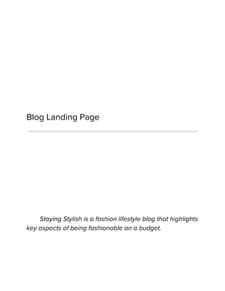 Blog Landing Page
Staying Stylish is a fashion lifestyle blog that highlights
key aspects of being fashionable on a budget.
 