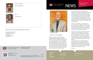 NEWS
Volume 1, Issue 1
Spring 2016
Dean’s message
The roots of
Co-Teaching
-Page 6
Inside
this
edition
150th birthday!
-Page 4, 5
Dean Steven Hoover
Special Education and Early Childhood in the
classroom for a full school year. The students will have
the opportunity to student teach this spring, 2016 as
well. Upon completion of the pilot project members
of the school will be in a position to provide feedback
to the system and Minnesota legislature on the future
of year-long schooling. Many thanks go out to faculty
and staff in Special Education, Early Childhood, Office
of Clinical Experiences and Teacher Development who
made this happen.
This fall we said goodbye to Kathy Dahlberg (see
page 7). We were very saddened to see her go as she
has made significant contributions to our assessment
and accreditation efforts. Kathy was instrumental in
insuring our successful NCATE/CAEP accreditation
outcome this past year. We miss her greatly.
This fall we had the pleasure of introducing the class
of 2019 to the School of Education. As this class
graduates they will be the 150th class of teachers we
have developed here at St. Cloud State. On page 5
we have a reprint of the very first catalog for the State
Normal School. We are proud of the long tradition
we have of producing the finest teachers in the upper
Midwest!
As we look forward to an exciting and productive
spring, 2016 I want to thank Mert Thompson,
Information Media Department, along with Robert
Kapfhammer and Aminata Diakite for bringing this
first newsletter to press. Please expect our second issue
toward the end of spring semester 2016.
Best, Steve
Welcome to the first issue of the School of
Education Newsletter! While we had hoped to
launch in fall, 2015, circumstances slowed us down
a bit. As I reflect on fall, 2015, we accomplished
a number of significant items. This past summer
the School of Education received one of two grants
from the MnSCU System Office to develop and
pilot a Year-Long Student Teaching model. Faculty
and staff in the school came together to work with
three of our district partners (Rocori, Monticello
and St. Cloud) to place student teachers in
Additional contact information
www.stcloudstate.edu/soe
St. Cloud State Univeristy
720 4th Ave S.
St. Cloud, MN 56301 St. Cloud State University does not discriminate on the basis of race, sex, color, creed, religion, age, national origin,
disability, marital status, status with regards to public assistance, sexual orientation, gender identity, gender expression,
or status as a U.S. veteran. The Title IX coordinator at SCSU is Ellyn Bartges. For additional information, contact the Office
of Equity & Affirmative Action, (320) 308-5123, Admin. Services Bldg. Rm 102.
Writer, editor, designer:
Robert W. Kapfhammer
Writer:
Aminata Diakite
Information Media Department
Education Building A120D
St. Cloud State Univeristy
720 4th Ave S.
St. Cloud, MN 56301
(320) 308-4193
 