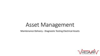 Asset Management
Maintenance Delivery - Diagnostic Testing Electrical Assets
 