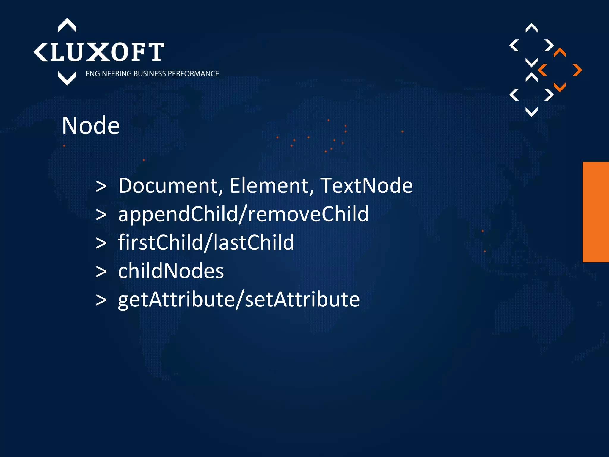 Node 
> Document, Element, TextNode 
> appendChild/removeChild 
> firstChild/lastChild 
> childNodes 
> getAttribute/setAttribute 
 