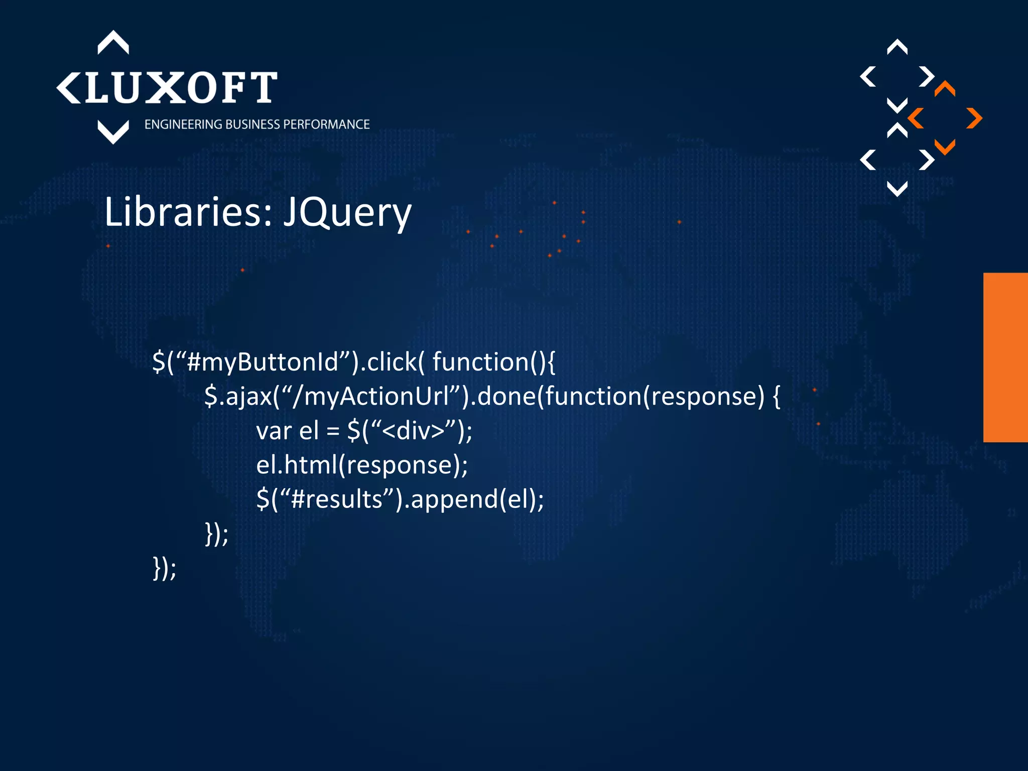 Libraries: JQuery 
$(“#myButtonId”).click( function(){ 
$.ajax(“/myActionUrl”).done(function(response) { 
var el = $(“<div>”); 
el.html(response); 
$(“#results”).append(el); 
}); 
}); 
 