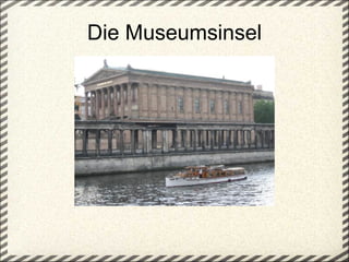 Die Museumsinsel 