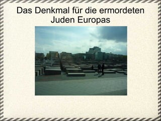 Das Denkmal für die ermordeten Juden Europas 