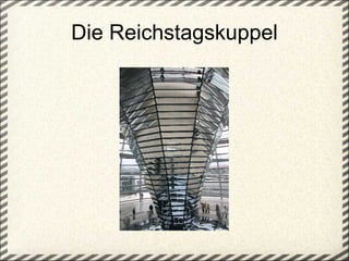 Die Reichstagskuppel 
