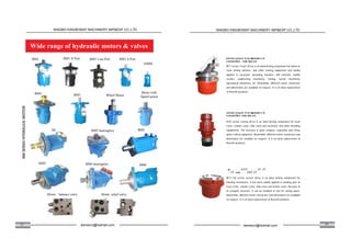 07 08
HMM
BM1 S PortBM1 Line PortBM1 H PortBM2
BM6
BM3
Motor balance valve Motor relief valve
Wide range of hydraulic motors & valves
Wheel Motor
BM4
BM5BM5 bearingless
BM6 bearingless
4K
BMT
Motor with
Speed sensor
sotoss ssssor orss sssssssors or
s ssorssSize ssss orsorsor
sotoss ssssor orss sssssssors or
s ssorssSize ssss orsorsor
BFT series Track Drive is an ideal driving component for wheel or
track driving vehicles, and other moving equipment and widely
applied in excavator, spreading machine, drill machine, mobile
crusher, engineering machinery, mining, tunnel machinery,
agricultural machinery, etc. Meanwhile, different motor connectors
and dimensions are available on request. It is an ideal replacement
of Rexroth products.
KFB series swing drive is an ideal driving component for truck
crane, crawler crane, ship crane and excavator, and other wheeling
equipments. The structure is quite compact, especially suits those
space-critical equipment. Meanwhile, different motor connectors and
dimensions are available on request. It is an ideal replacement of
Rexroth products.
BFT W series winch drive is an ideal driving component for
hoisting mechanism. It has been widely applied in winding gear of
truck crane, crawler crane, ship crane and harbor crane. Because of
its compact structure, it can be installed in reel for saving space.
Meanwhile, different motor connectors and dimensions are available
on request. It is an ideal replacement of Rexroth products.
.å) .. ....FT FT.. .......FT. FT
. ..FT..ose .... FT.FT.FT
NINGBO KINGBONNY MACHINERY IMP&EXP CO.,LTD
kemercn@hotmail.com
NINGBO KINGBONNY MACHINERY IMP&EXP CO.,LTD
kemercn@hotmail.com
 