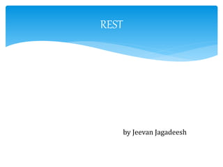 REST
by Jeevan Jagadeesh
 