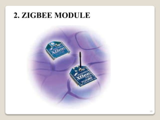2. ZIGBEE MODULE
16
 