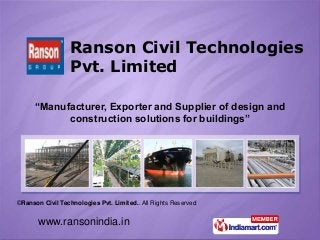 www.ransonindia.in
©Ranson Civil Technologies Pvt. Limited.. All Rights Reserved
“Manufacturer, Exporter and Supplier of design and
construction solutions for buildings”
Ranson Civil Technologies
Pvt. Limited
 