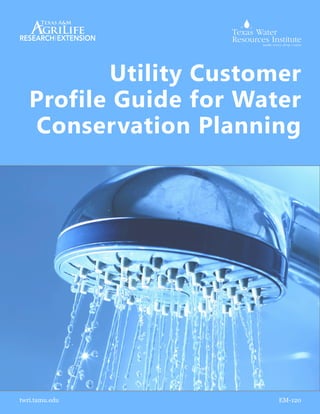 EM-120twri.tamu.edu
Utility Customer
Profile Guide for Water
Conservation Planning
 