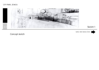 CITY PARK, ZENICA
Concept sketch
1.1 Sketch 1
Author: Adin Salkovic B.Arch.
project: CONCEPTUALDESIGN
object: RESIDENTIALBUILDING
site: BASKA VODA - CROATIA
 